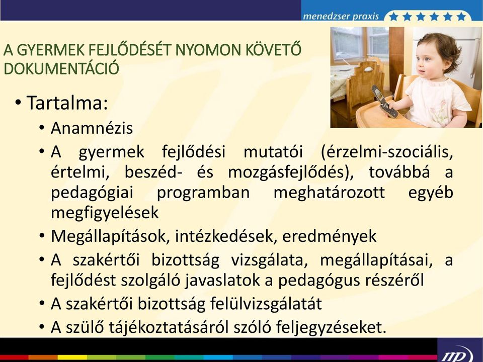 megfigyelések Megállapítások, intézkedések, eredmények A szakértői bizottság vizsgálata, megállapításai, a