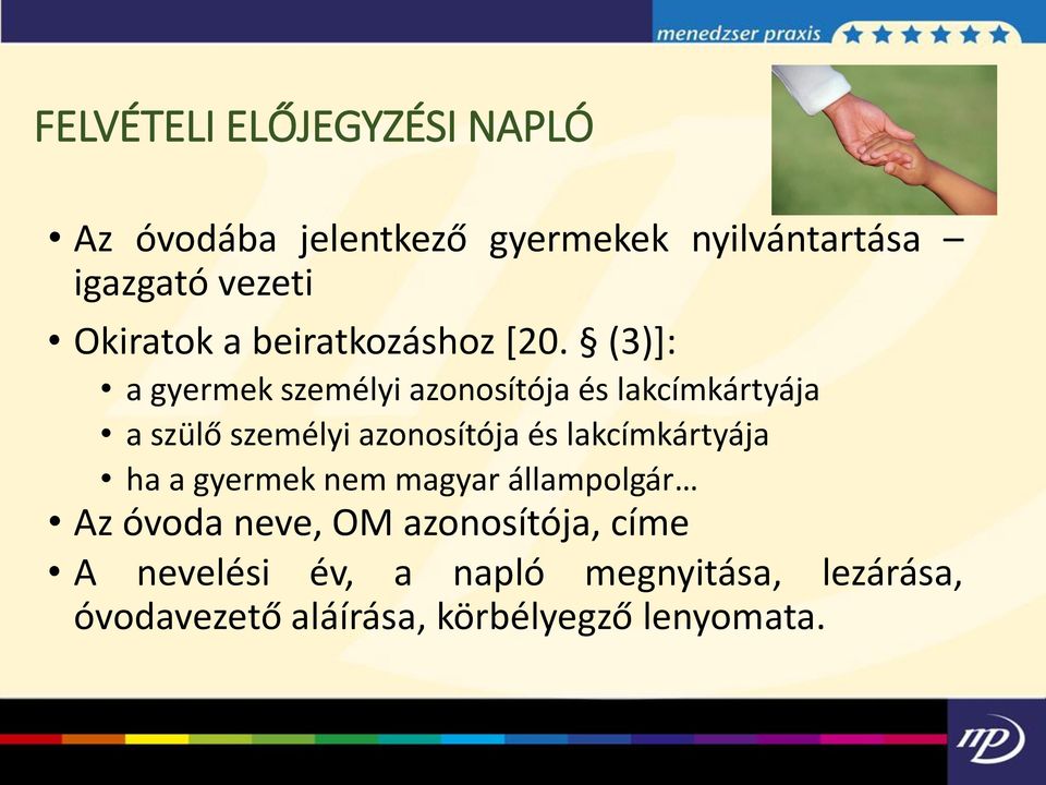 (3)]: a gyermek személyi azonosítója és lakcímkártyája a szülő személyi azonosítója és