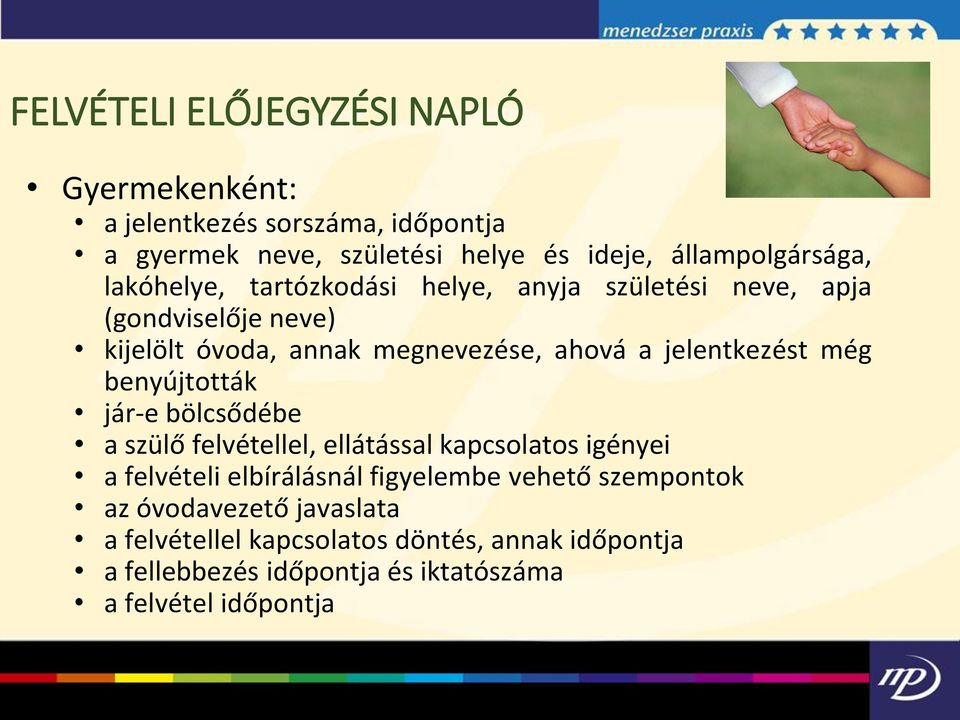 még benyújtották jár-e bölcsődébe a szülő felvétellel, ellátással kapcsolatos igényei a felvételi elbírálásnál figyelembe vehető