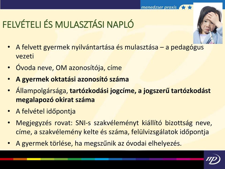tartózkodást megalapozó okirat száma A felvétel időpontja Megjegyzés rovat: SNI-s szakvéleményt kiállító