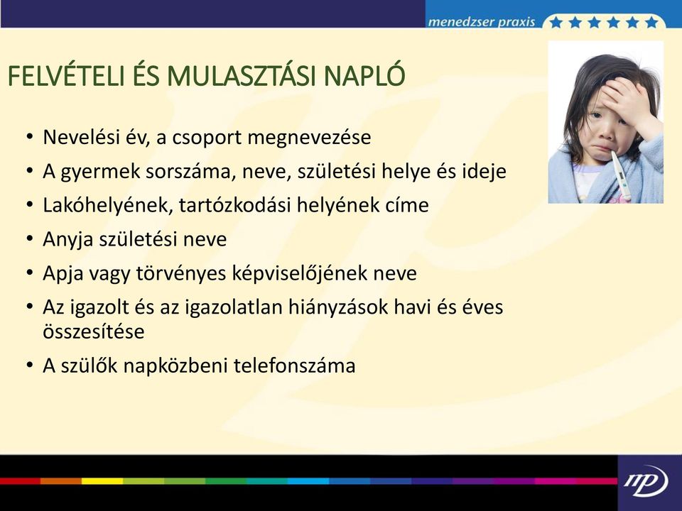címe Anyja születési neve Apja vagy törvényes képviselőjének neve Az igazolt