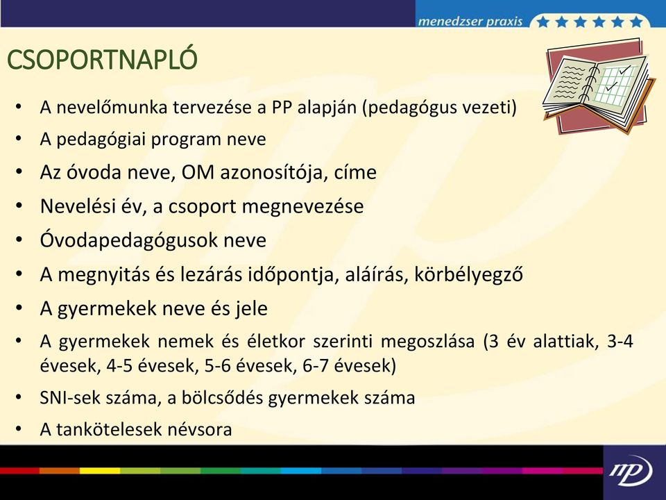 aláírás, körbélyegző A gyermekek neve és jele A gyermekek nemek és életkor szerinti megoszlása (3 év alattiak,