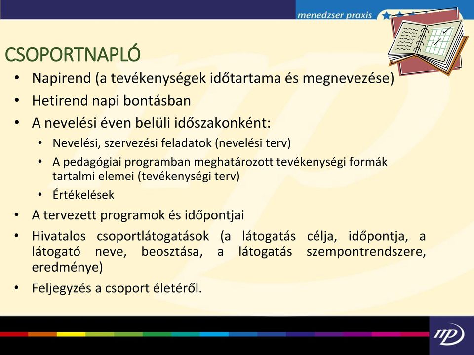 tartalmi elemei (tevékenységi terv) Értékelések A tervezett programok és időpontjai Hivatalos csoportlátogatások (a