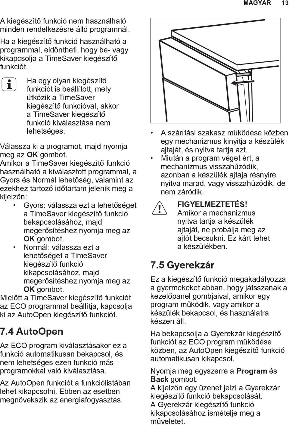 Ha egy olyan kiegészítő funkciót is beállított, mely ütközik a TimeSaver kiegészítő funkcióval, akkor a TimeSaver kiegészítő funkció kiválasztása nem lehetséges.