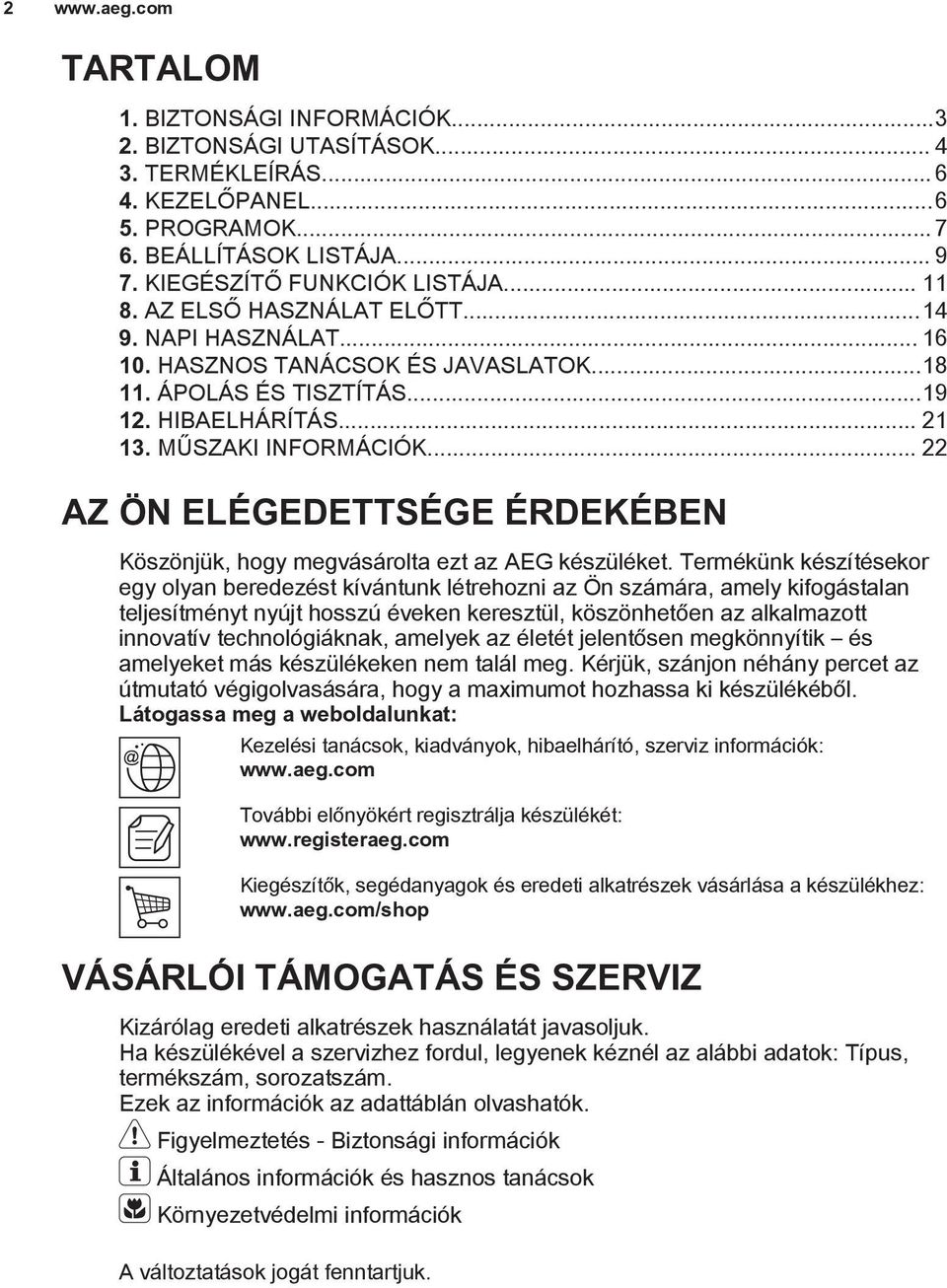 .. 22 AZ ÖN ELÉGEDETTSÉGE ÉRDEKÉBEN Köszönjük, hogy megvásárolta ezt az AEG készüléket.
