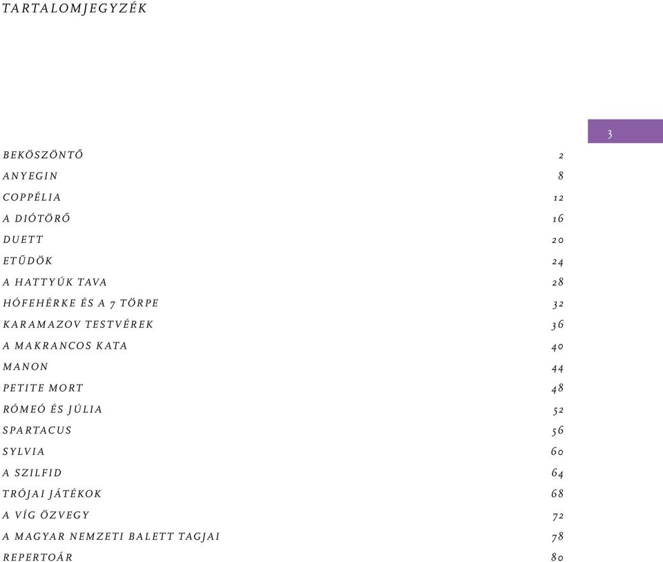 Kata 40 Manon 44 Petite MorT 48 Rómeó és Júlia 52 Spartacus 56 Sylvia 60 A szilfid