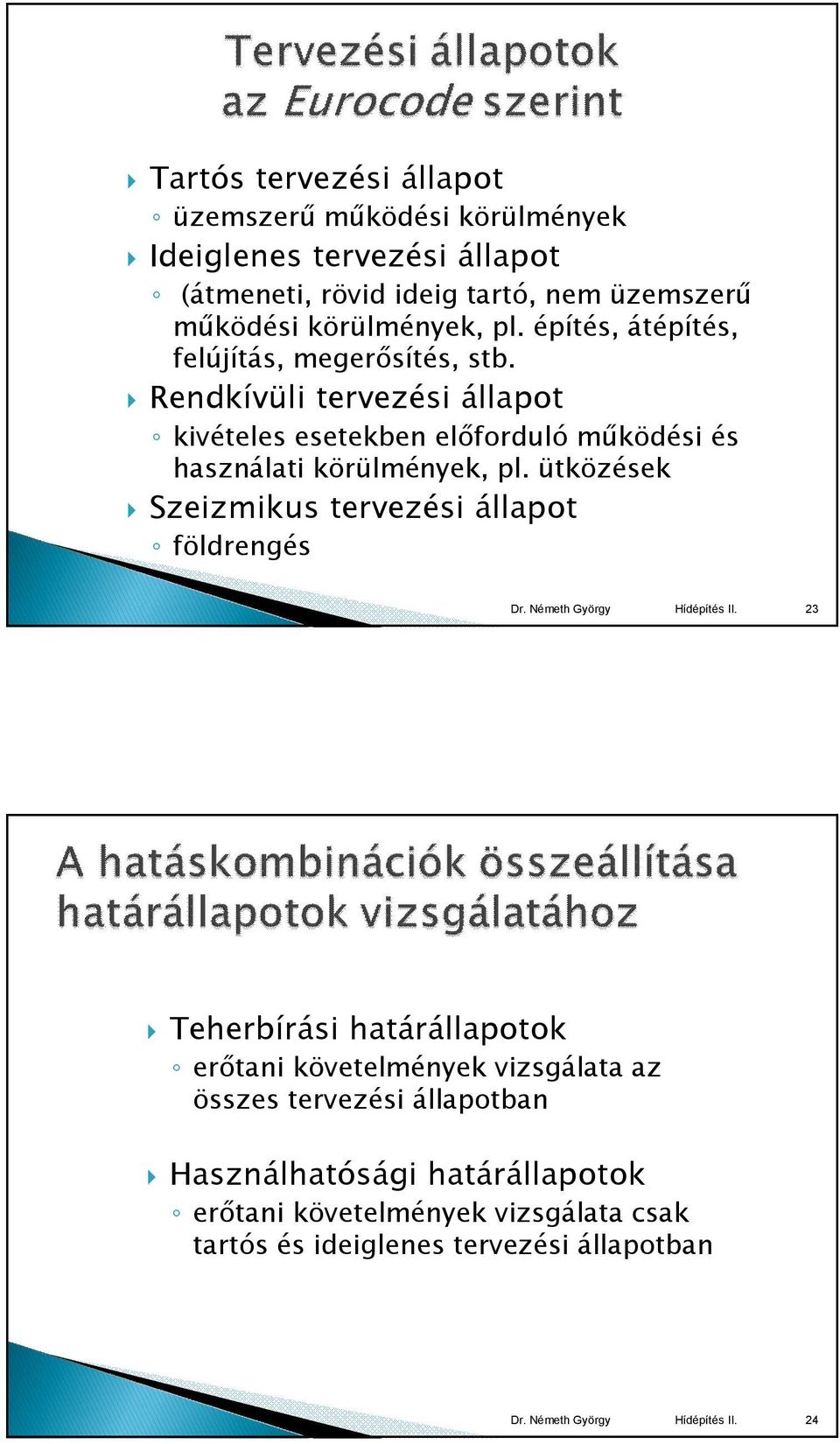 Rendkívüli tervezési állapot kivételes esetekben előforduló működési és használati körülmények, pl.
