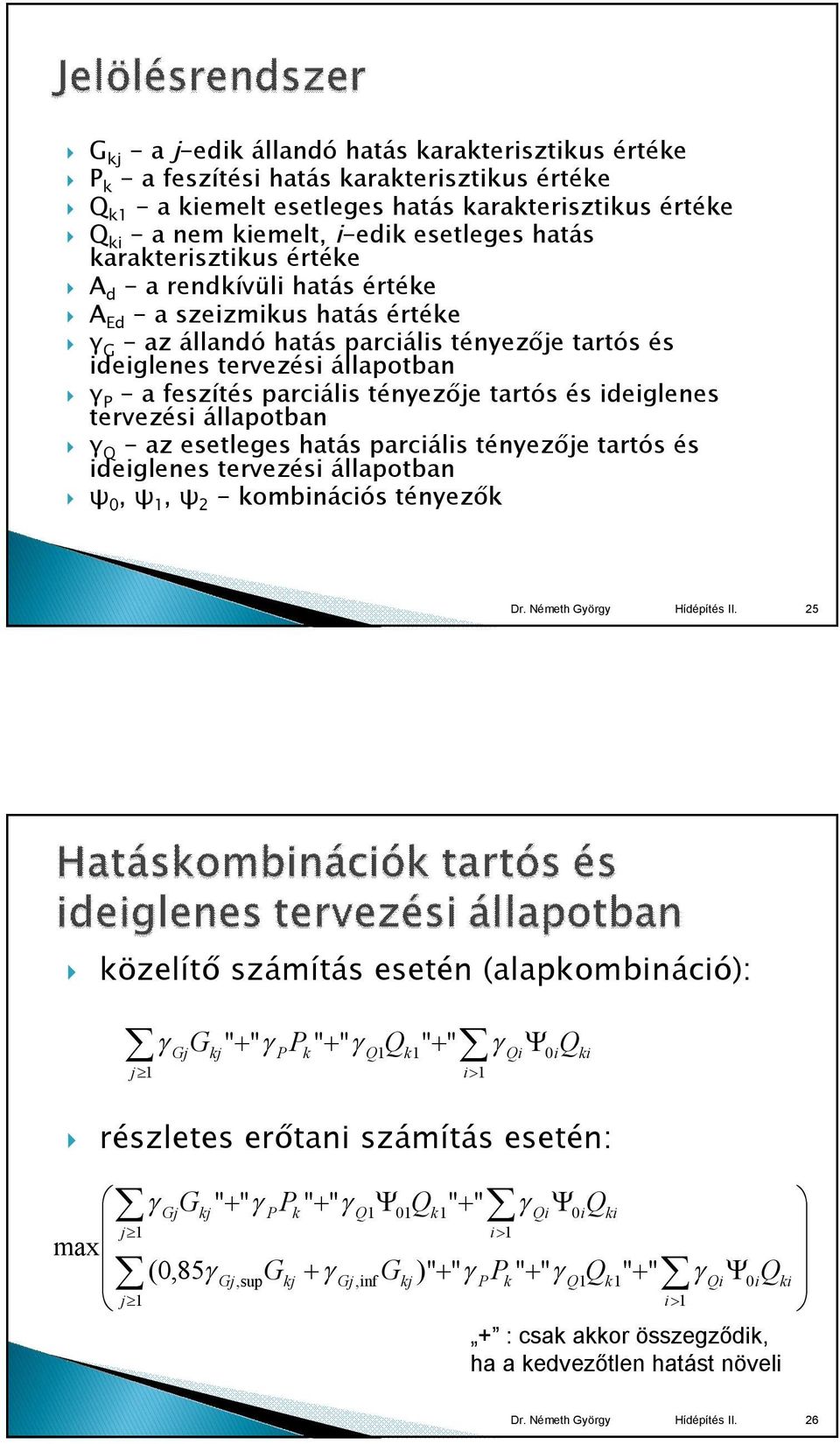 parciális tényezője tartós és ideiglenes tervezési állapotban γ Q - az esetleges hatás parciális tényezője tartós és ideiglenes tervezési állapotban ψ 0, ψ 1, ψ - kombinációs tényezők 5 közelítő