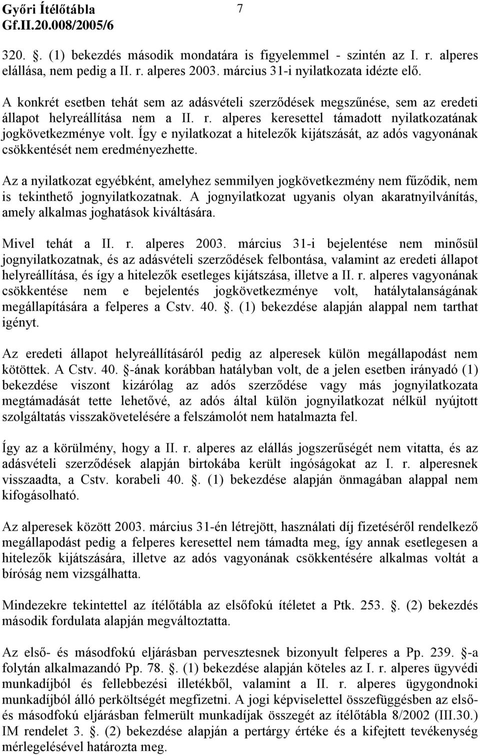 Így e nyilatkozat a hitelezők kijátszását, az adós vagyonának csökkentését nem eredményezhette.