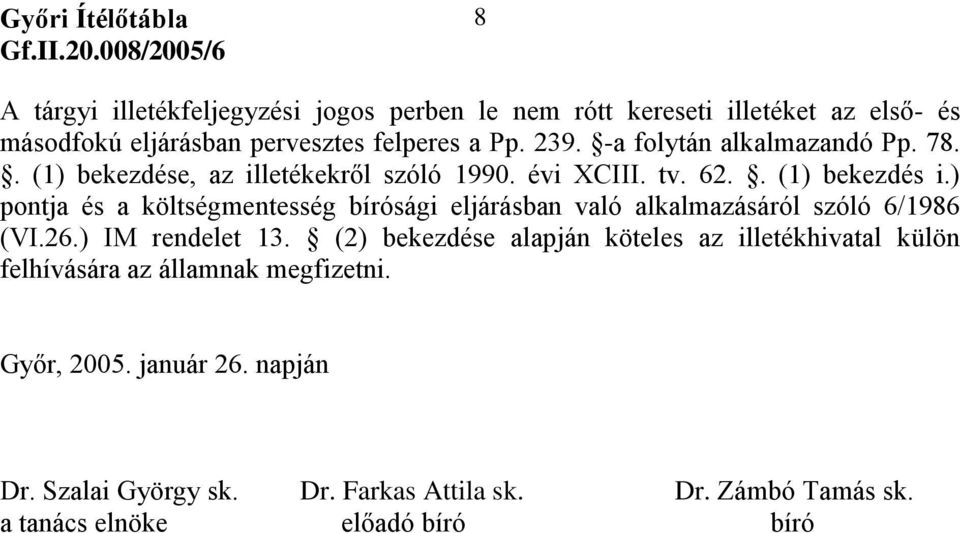 ) pontja és a költségmentesség bírósági eljárásban való alkalmazásáról szóló 6/1986 (VI.26.) IM rendelet 13.