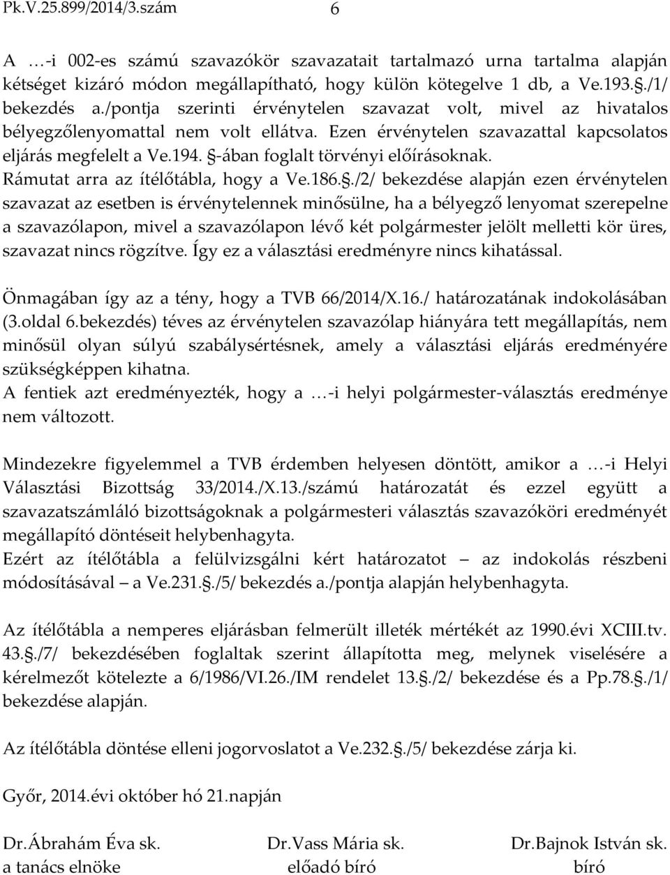 -ában foglalt törvényi előírásoknak. Rámutat arra az ítélőtábla, hogy a Ve.186.