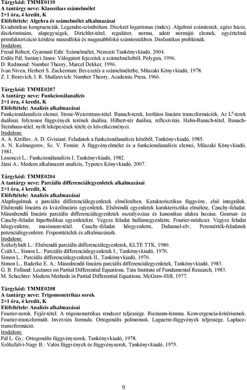 Diofantikus problémák. Freud Róbert, Gyarmati Edit: Számelmélet, Nemzeti Tankönyvkiadó, 2004. Erdős Pál, Surányi János: Válogatott fejezetek a számelméletből, Polygon, 1996. D.