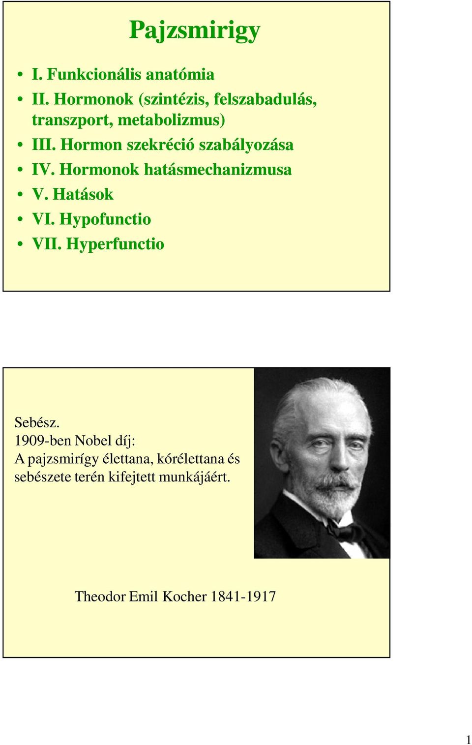 Hormon szekréció szabályozása IV. Hormonok hatásmechanizmusa V. Hatások VI.