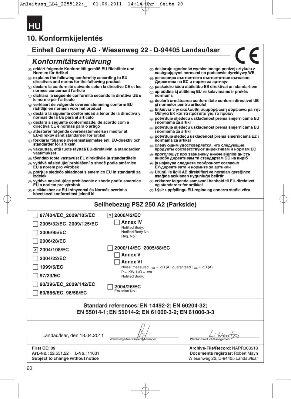 conformity according to EU directives and norms for the following product p déclare la conformité suivante selon la directive CE et les normes concernant l article C dichiara la seguente conformità