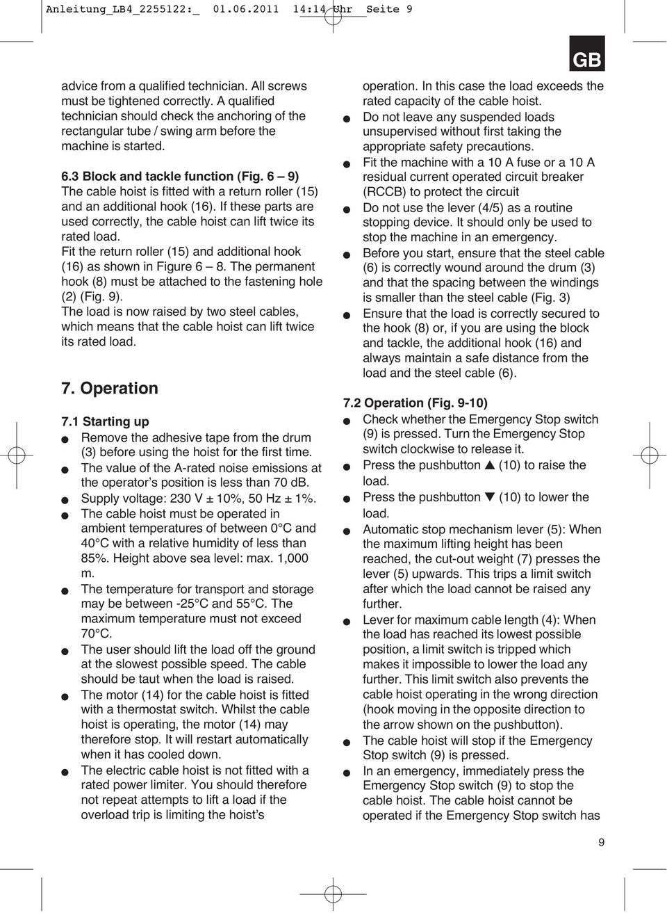 6 9) The cable hoist is fitted with a return roller (15) and an additional hook (16). If these parts are used correctly, the cable hoist can lift twice its rated load.