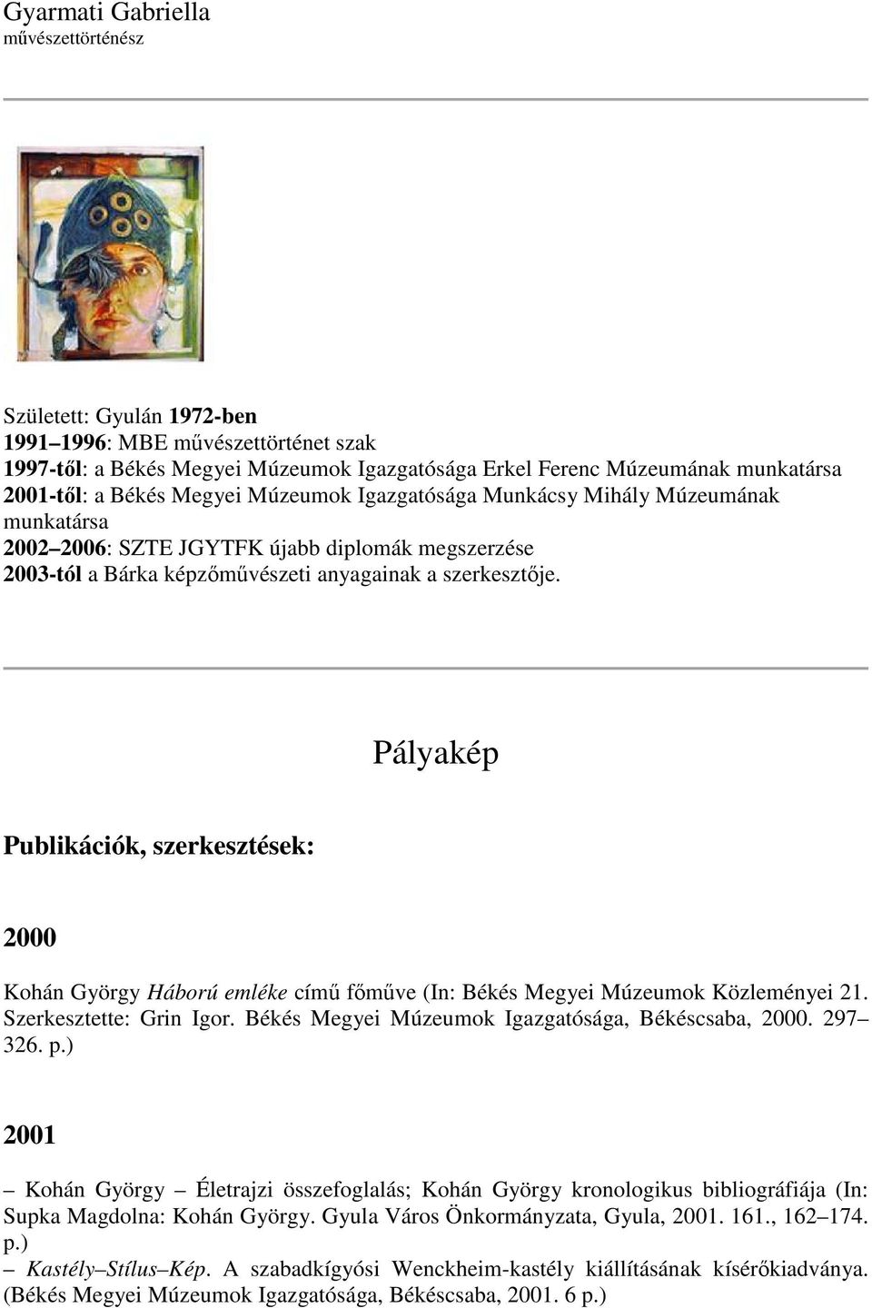 Pályakép Publikációk, szerkesztések: 2000 Kohán György Háború emléke című főműve (In: Békés Megyei Múzeumok Közleményei 21. Szerkesztette: Grin Igor.