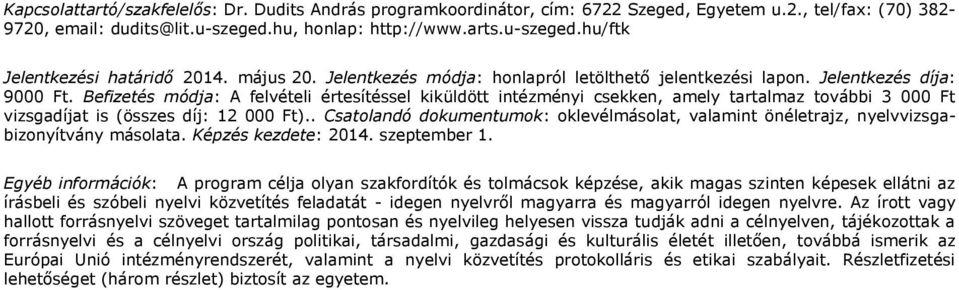 Befizetés módja: A felvételi értesítéssel kiküldött intézményi csekken, amely tartalmaz további 3 000 Ft vizsgadíjat is (összes díj: 12 000 Ft).