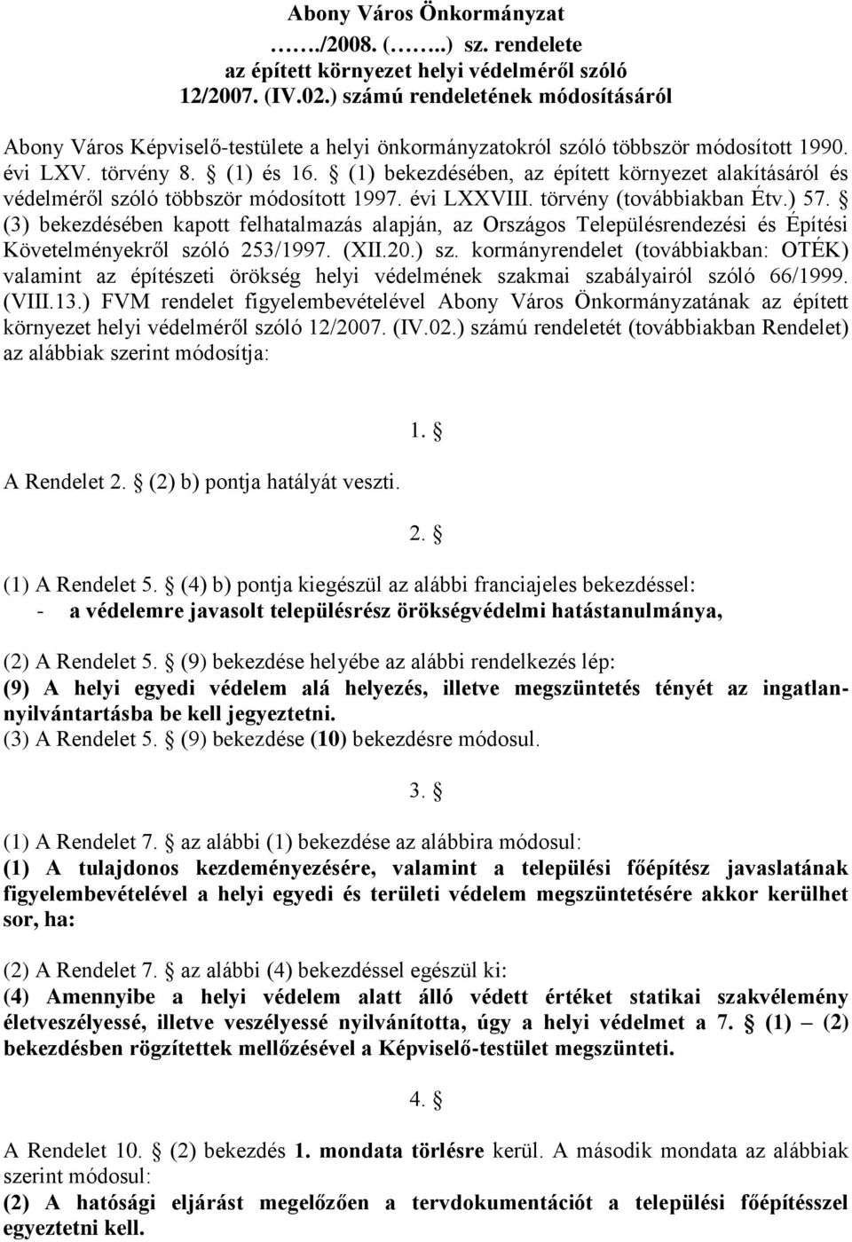 (1) bekezdésében, az épített környezet alakításáról és védelméről szóló többször módosított 1997. évi LXXVIII. törvény (továbbiakban Étv.) 57.