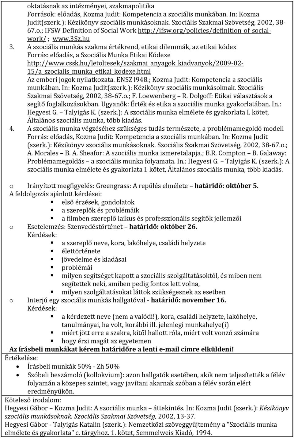 A szociális munkás szakma értékrend, etikai dilemmák, az etikai kódex Forrás: előadás, a Szociális Munka Etikai Kódexe http://www.cssk.