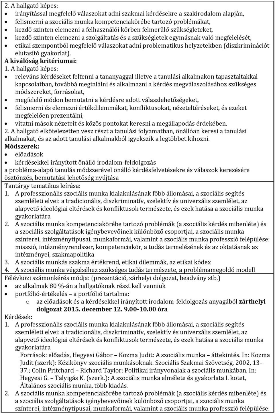 helyzetekben (diszkriminációt elutasító gyakorlat). A kiválóság kritériumai: 1.