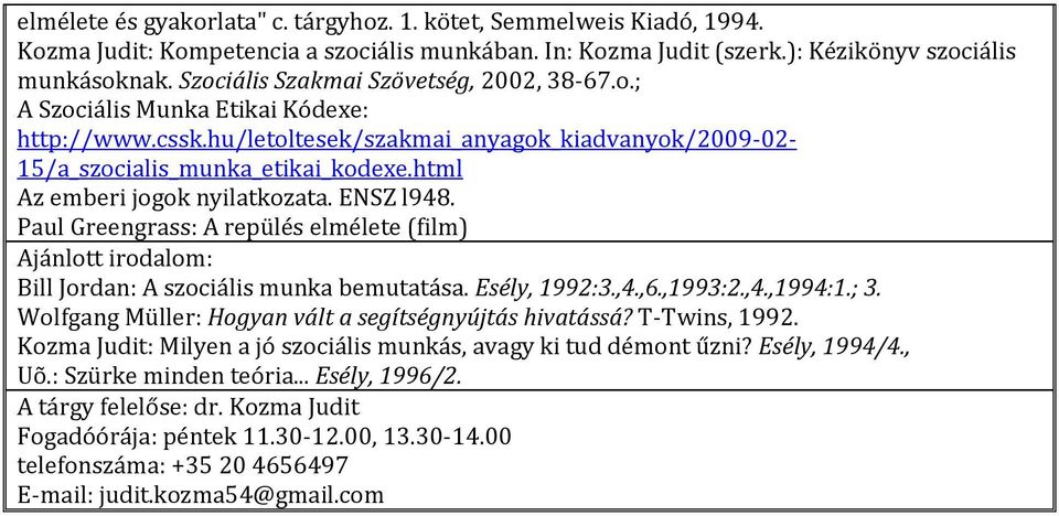 html Az emberi jogok nyilatkozata. ENSZ l948. Paul Greengrass: A repülés elmélete (film) Ajánlott irodalom: Bill Jordan: A szociális munka bemutatása. Esély, 1992:3.,4.,6.,1993:2.,4.,1994:1.; 3.
