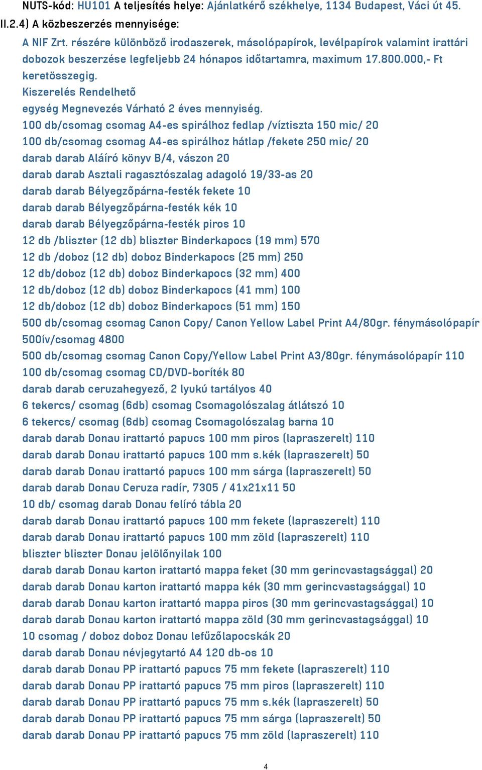 Kiszerelés Rendelhető egység Megnevezés Várható 2 éves mennyiség.