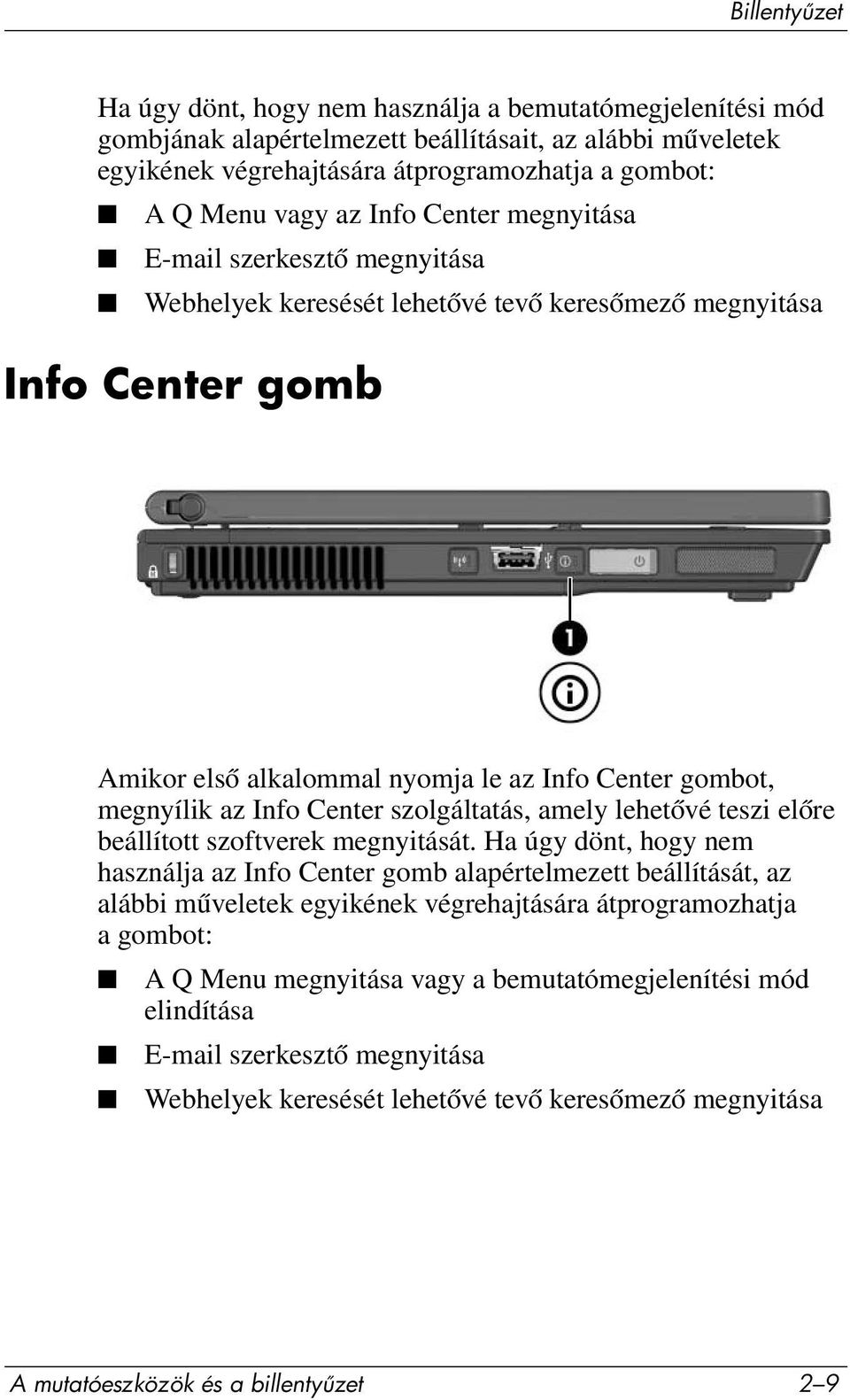 Info Center szolgáltatás, amely lehetővé teszi előre beállított szoftverek megnyitását.