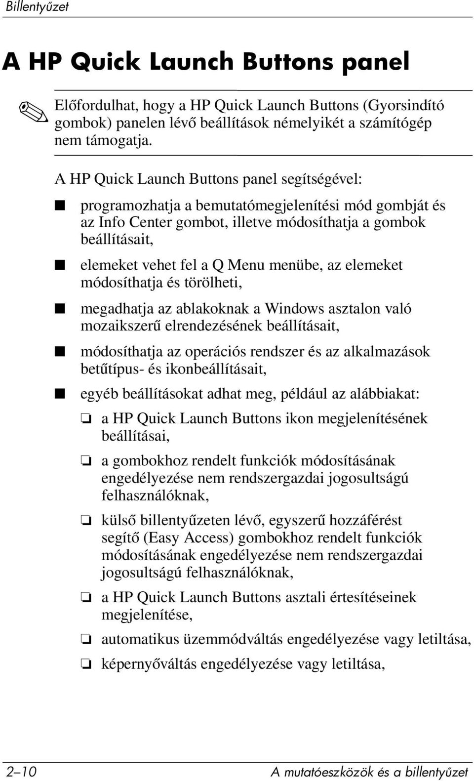 menübe, az elemeket módosíthatja és törölheti, megadhatja az ablakoknak a Windows asztalon való mozaikszerű elrendezésének beállításait, módosíthatja az operációs rendszer és az alkalmazások