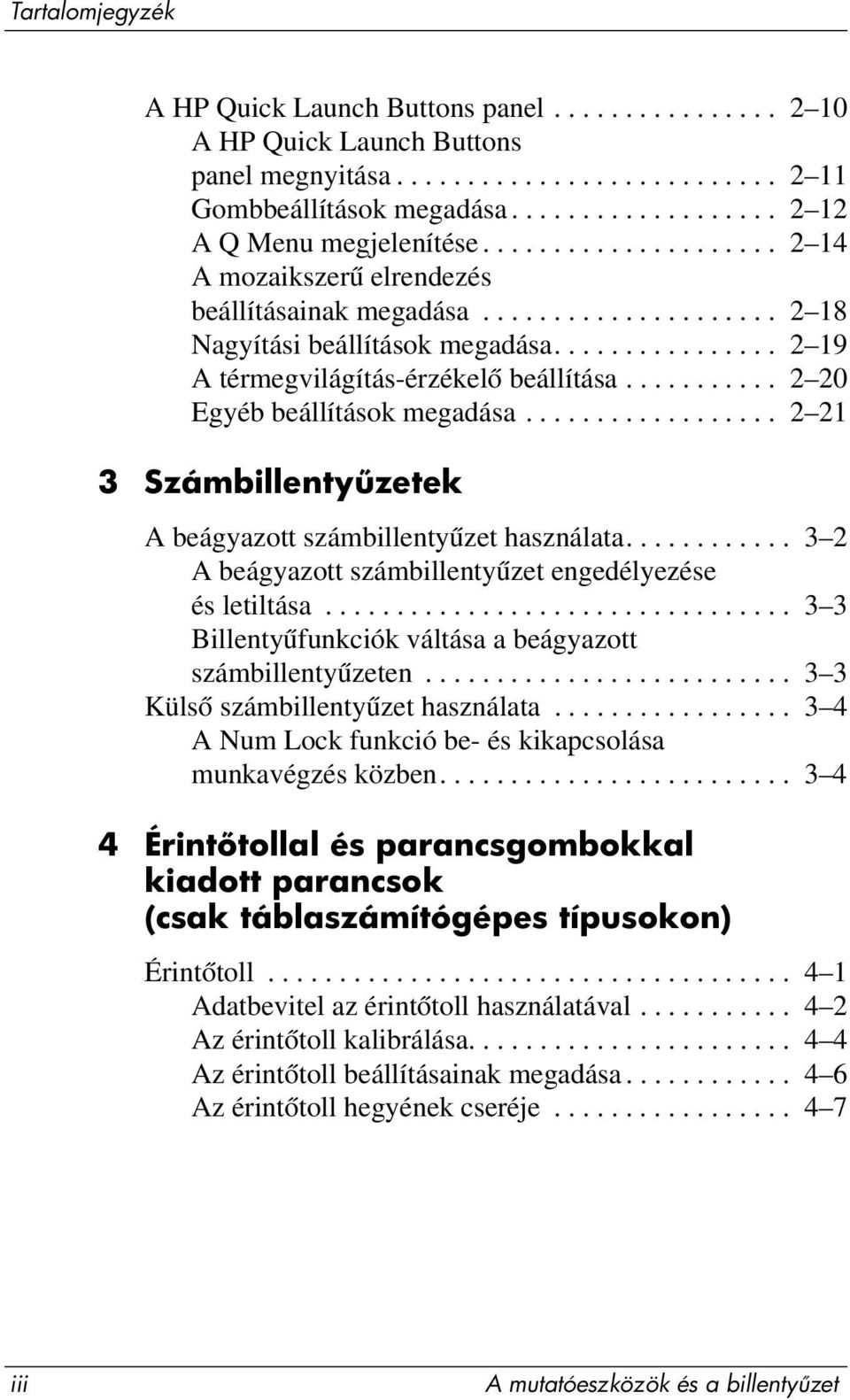 .......... 2 20 Egyéb beállítások megadása.................. 2 21 3 Számbillenty zetek A beágyazott számbillentyűzet használata............ 3 2 A beágyazott számbillentyűzet engedélyezése és letiltása.