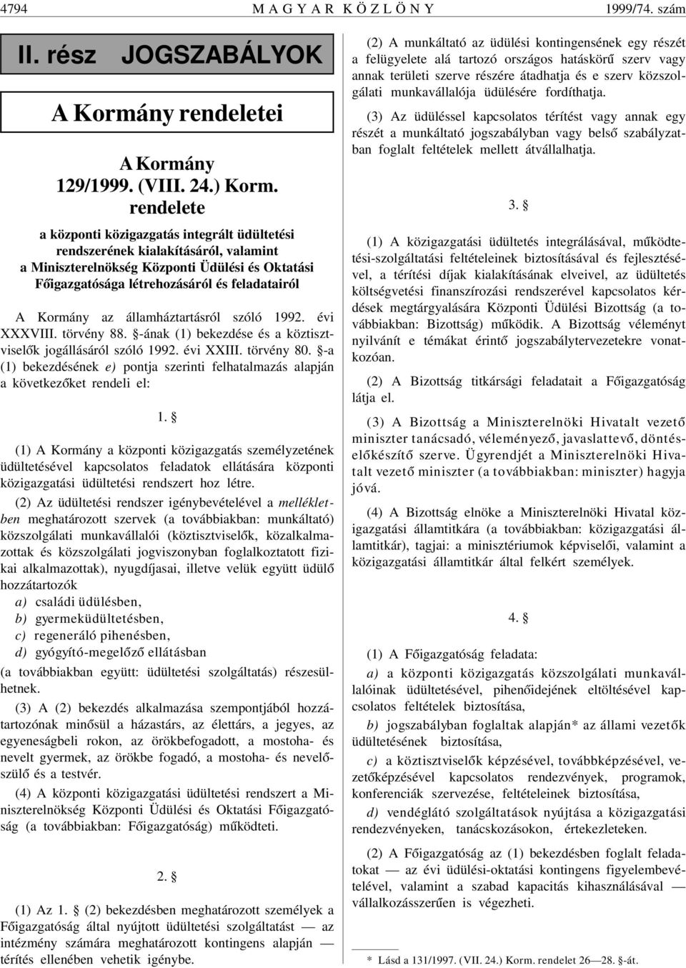 az államháztartásról szóló 1992. évi XXXVIII. törvény 88. -ának (1) bekezdése és a köztisztvisel ók jogállásáról szóló 1992. évi XXIII. törvény 80.