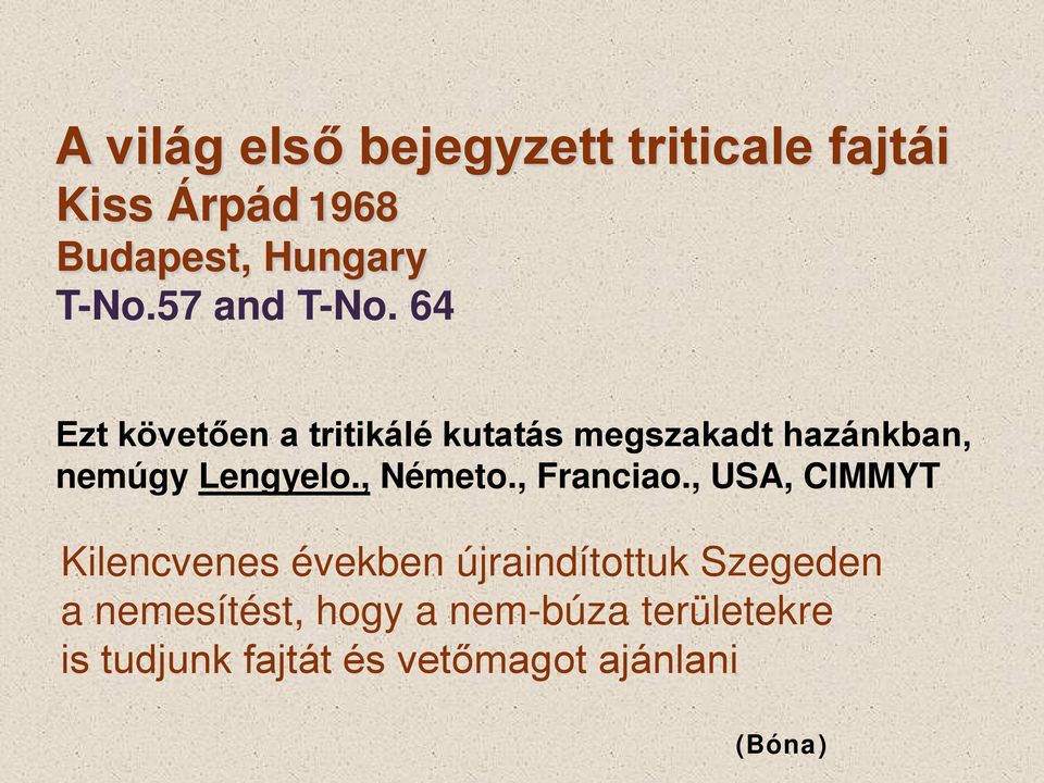 64 Ezt követően a tritikálé kutatás megszakadt hazánkban, nemúgy Lengyelo., Németo.