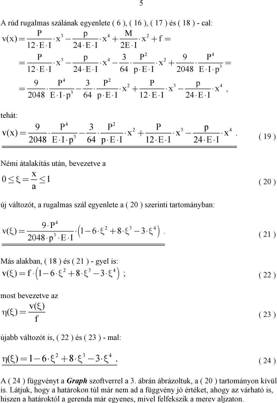 ( 1 ) Más lkbn, ( 18 ) és ( 1 ) - gyel is: v( ) f 16 8 ; ( ) most bevezetve z v( ) ( ) ( ) f újbb változót is, ( ) és ( ) - ml: ( ) 16 8. ( ) A ( ) függvényt Grph szoftverrel.