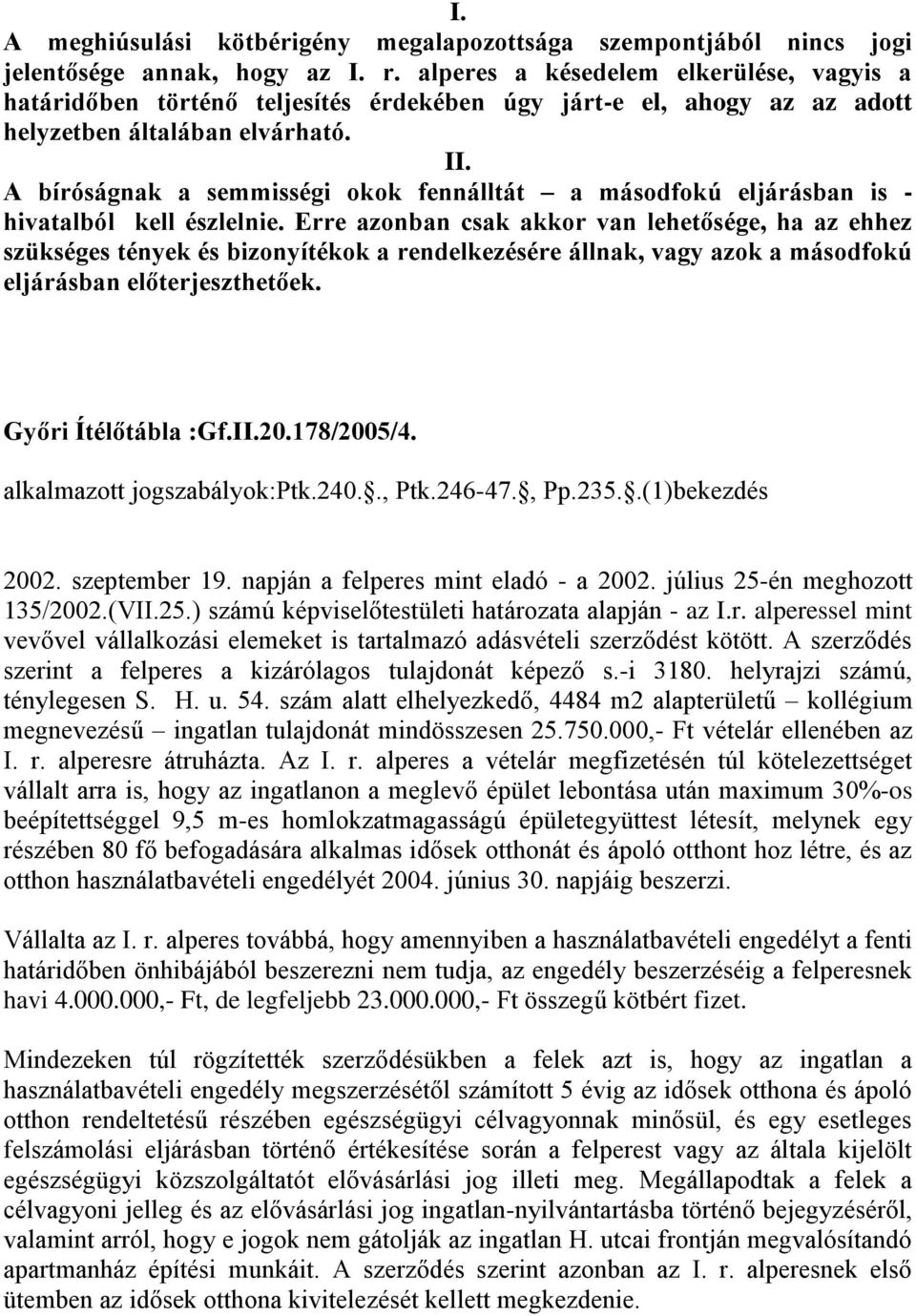 A bíróságnak a semmisségi okok fennálltát a másodfokú eljárásban is - hivatalból kell észlelnie.