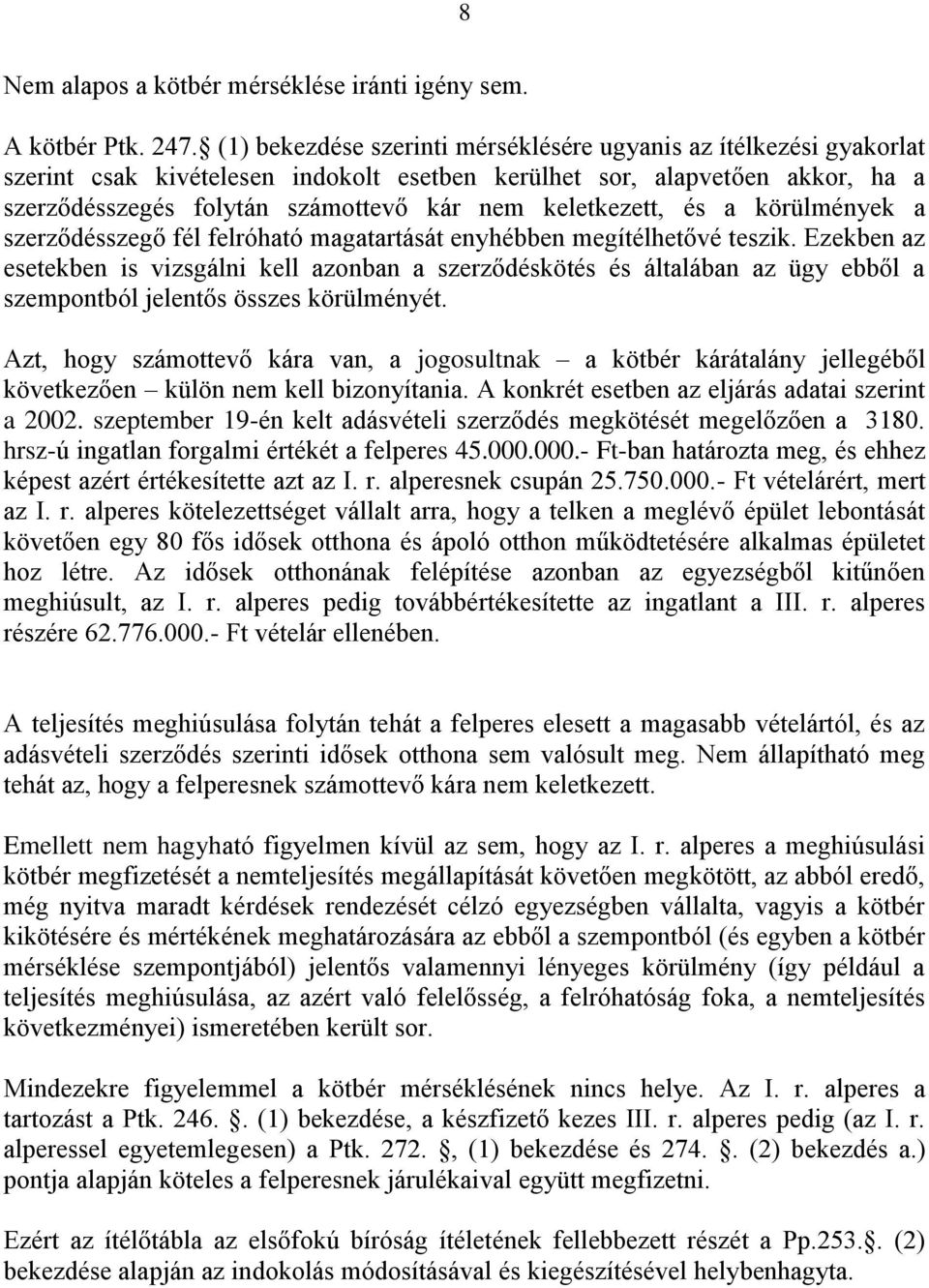 keletkezett, és a körülmények a szerződésszegő fél felróható magatartását enyhébben megítélhetővé teszik.
