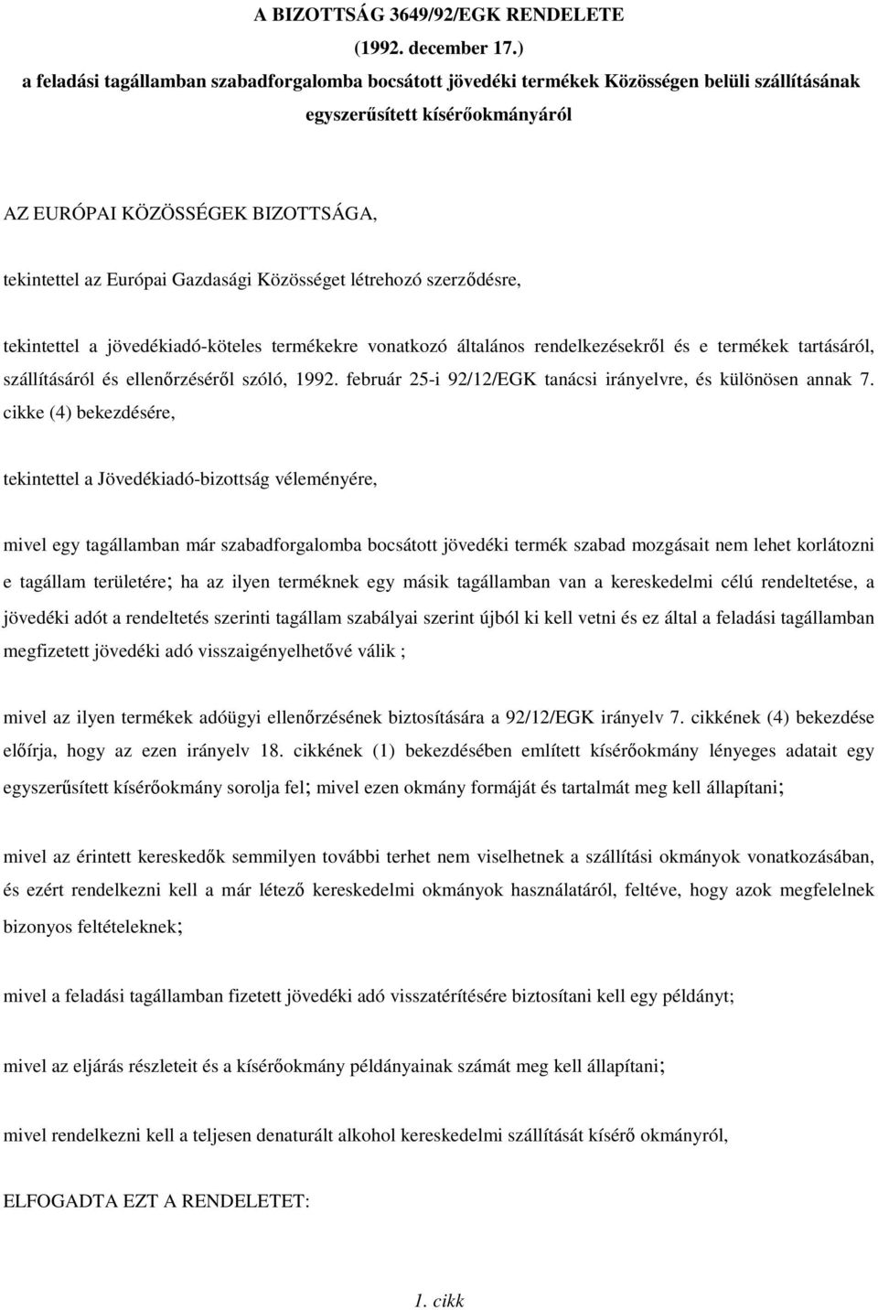 Gazdasági Közösséget létrehozó szerződésre, tekintettel a jövedékiadó-köteles termékekre vonatkozó általános rendelkezésekről és e termékek tartásáról, szállításáról és ellenőrzéséről szóló, 1992.