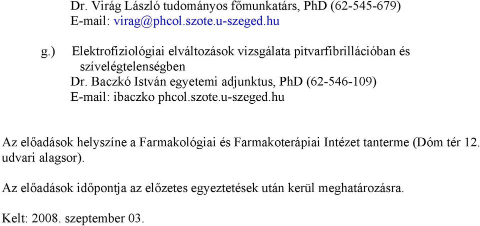 Baczkó István egyetemi adjunktus, PhD (62-546-109) E-mail: ibaczko phcol.szote.u-szeged.