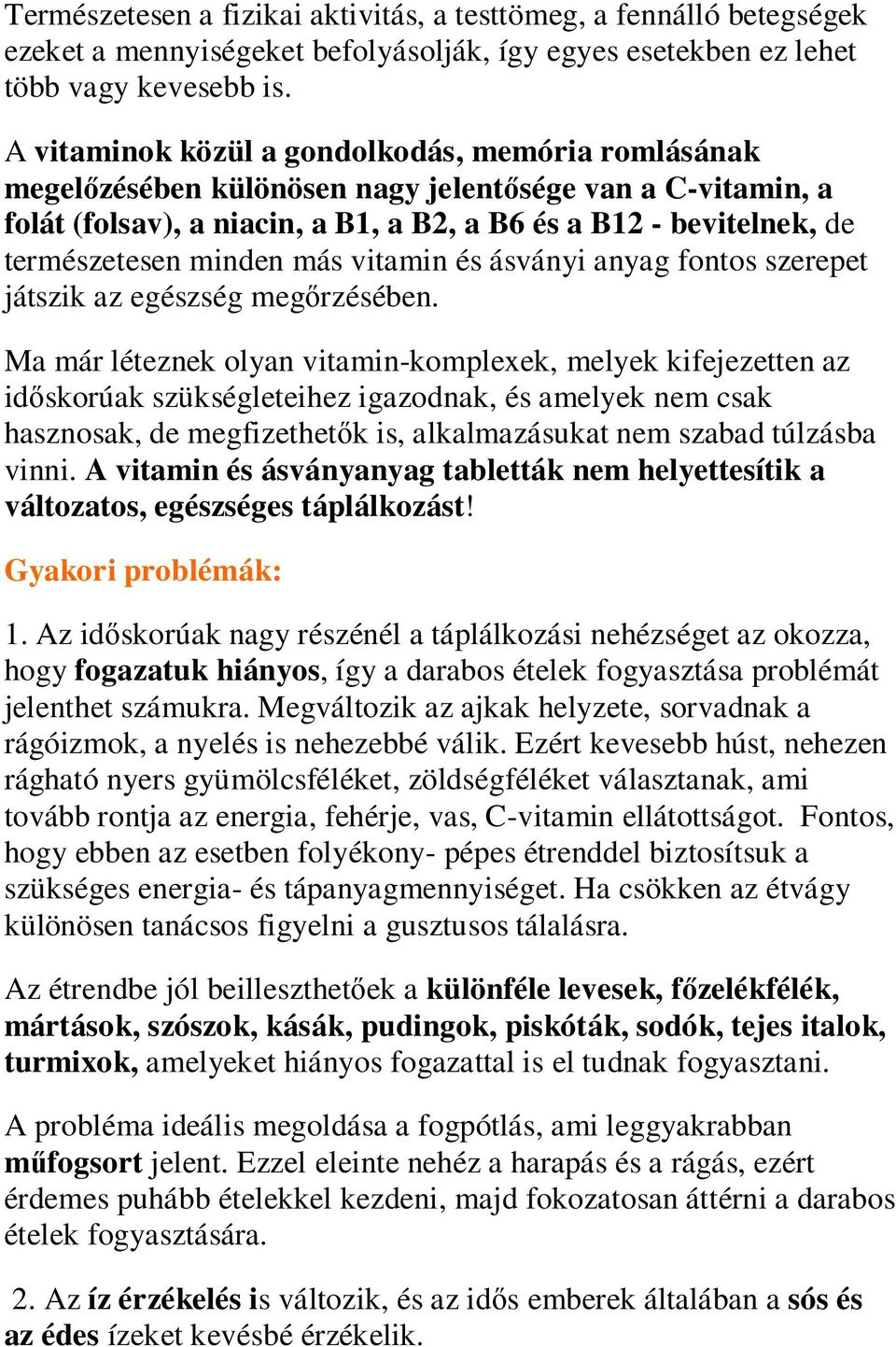 minden más vitamin és ásványi anyag fontos szerepet játszik az egészség megırzésében.