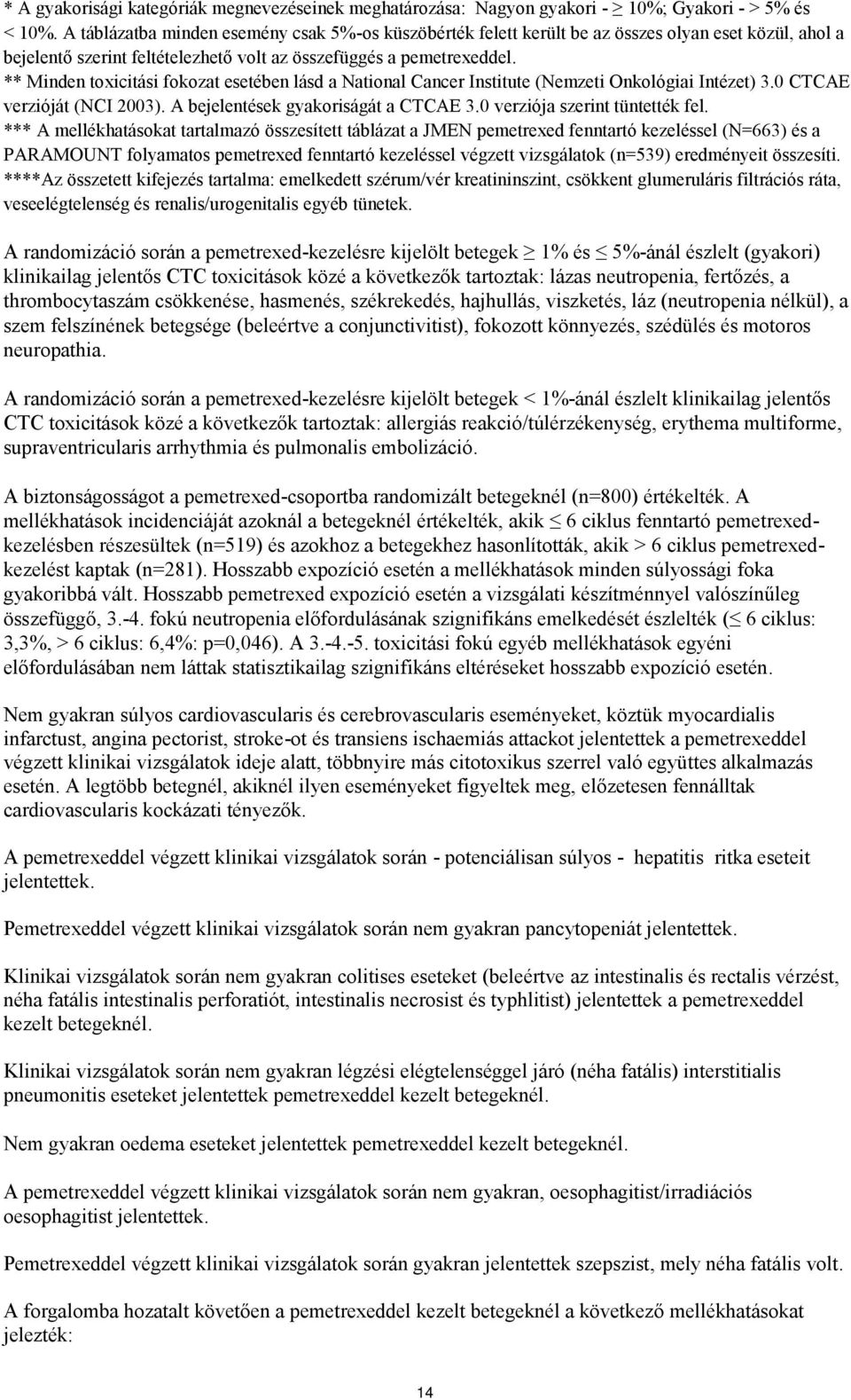 ** Minden toxicitási fokozat esetében lásd a National Cancer Institute (Nemzeti Onkológiai Intézet) 3.0 CTCAE verzióját (NCI 2003). A bejelentések gyakoriságát a CTCAE 3.