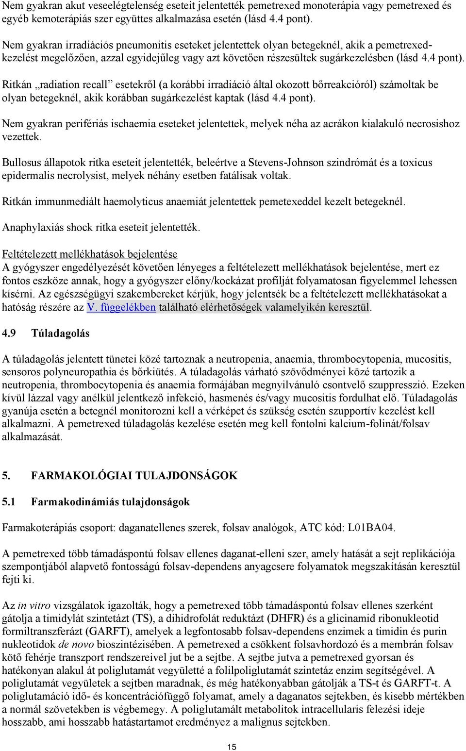 Ritkán radiation recall esetekről (a korábbi irradiáció által okozott bőrreakcióról) számoltak be olyan betegeknél, akik korábban sugárkezelést kaptak (lásd 4.4 pont).