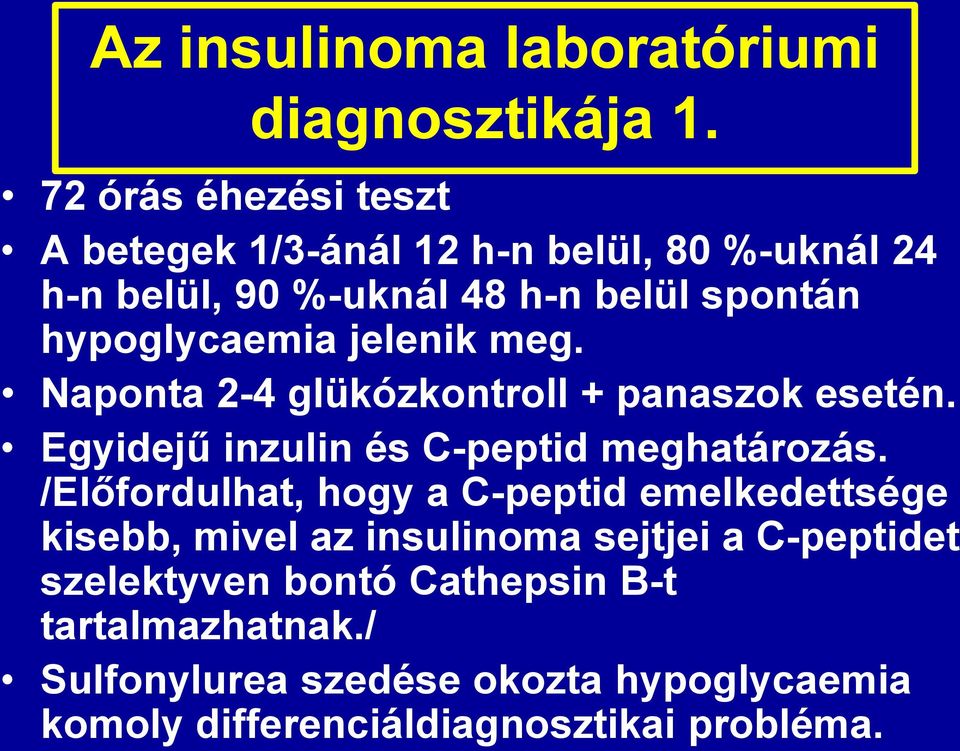 jelenik meg. Naponta 2-4 glükózkontroll + panaszok esetén. Egyidejű inzulin és C-peptid meghatározás.