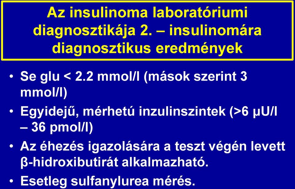 2 mmol/l (mások szerint 3 mmol/l) Egyidejű, mérhetú inzulinszintek (>6