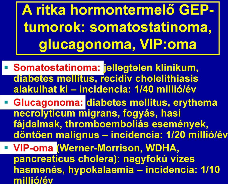 erythema necrolyticum migrans, fogyás, hasi fájdalmak, thromboemboliás események, döntően malignus incidencia: 1/20