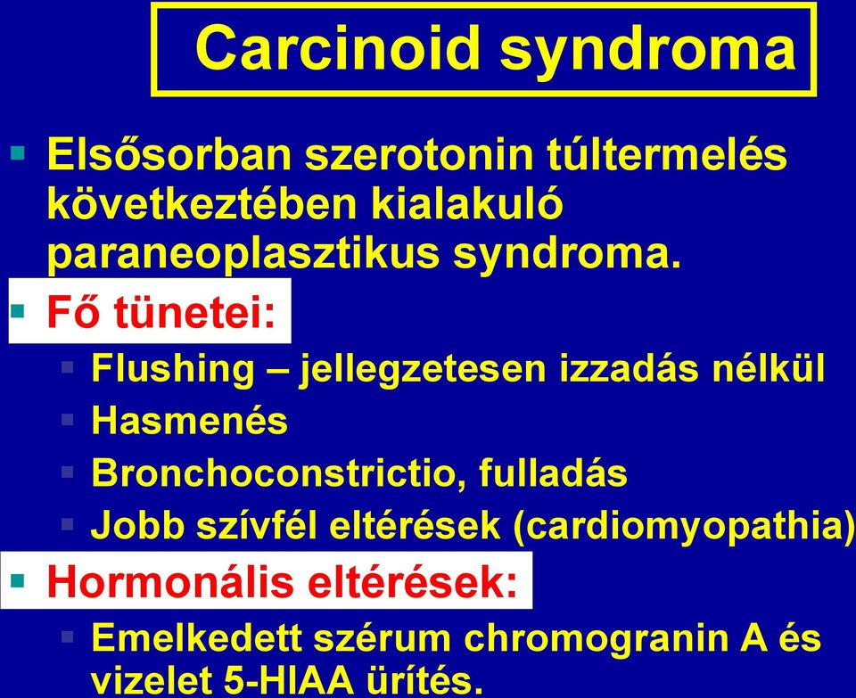 Fő tünetei: Flushing jellegzetesen izzadás nélkül Hasmenés Bronchoconstrictio,