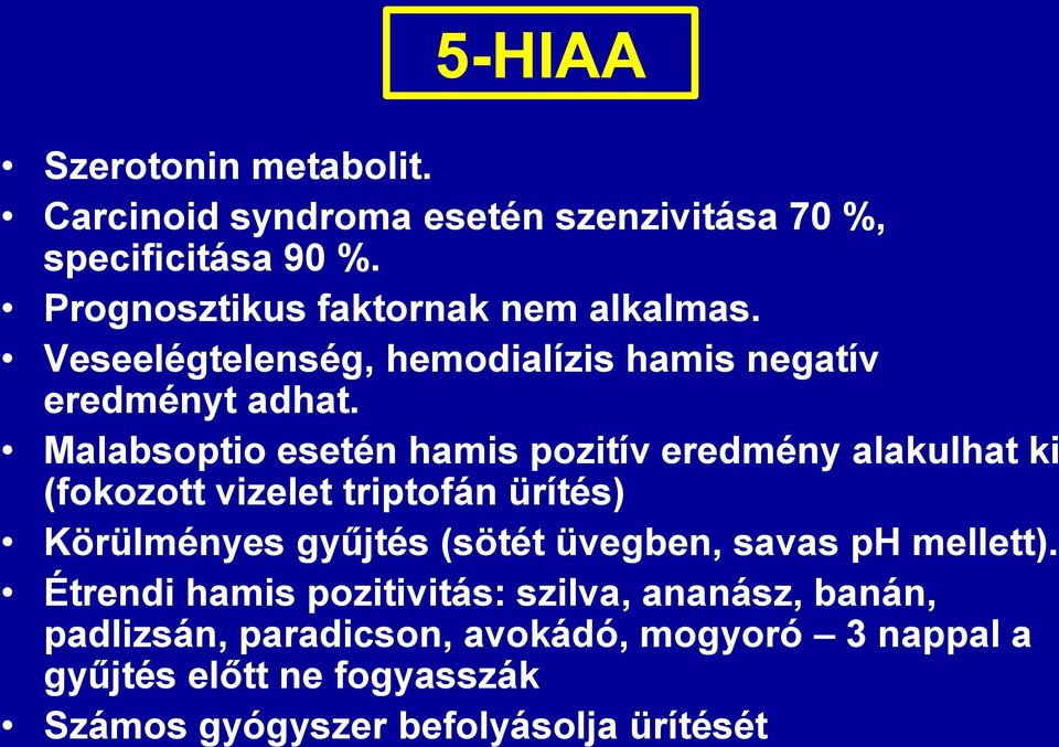Malabsoptio esetén hamis pozitív eredmény alakulhat ki (fokozott vizelet triptofán ürítés) Körülményes gyűjtés (sötét üvegben,