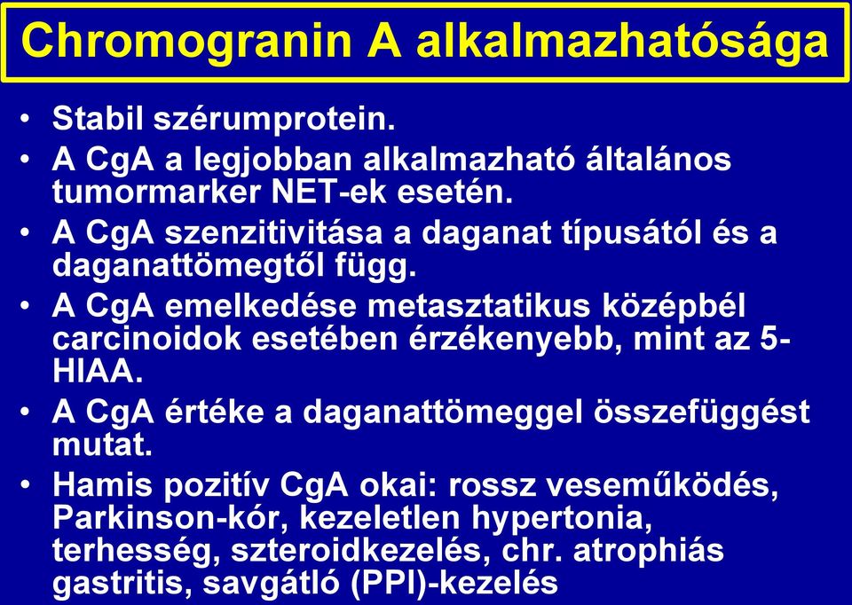 A CgA emelkedése metasztatikus középbél carcinoidok esetében érzékenyebb, mint az 5- HIAA.