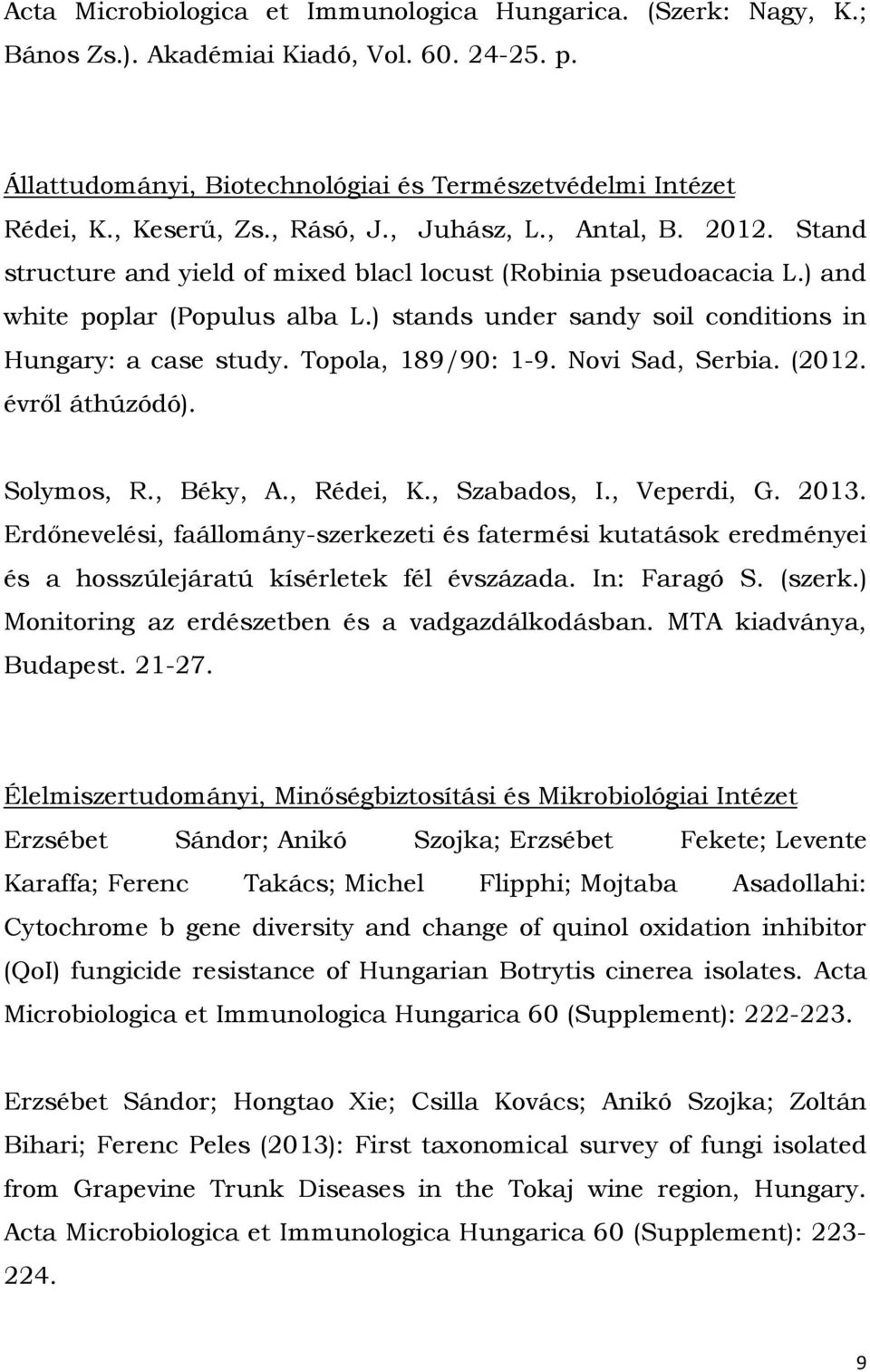 ) stands under sandy soil conditions in Hungary: a case study. Topola, 189/90: 1-9. Novi Sad, Serbia. (2012. évről áthúzódó). Solymos, R., Béky, A., Rédei, K., Szabados, I., Veperdi, G. 2013.