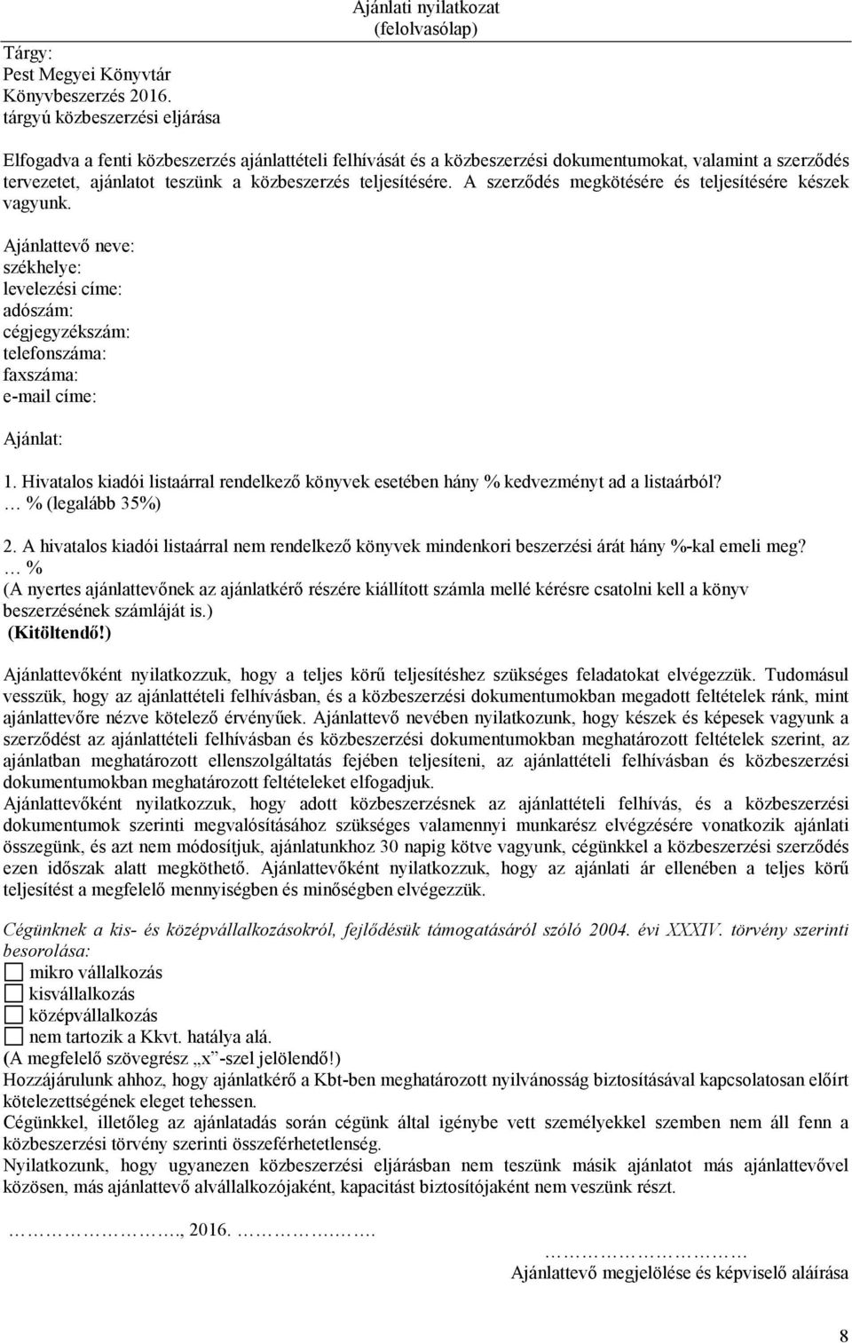 Hivatalos kiadói listaárral rendelkező könyvek esetében hány % kedvezményt ad a listaárból? % (legalább 35%) 2.