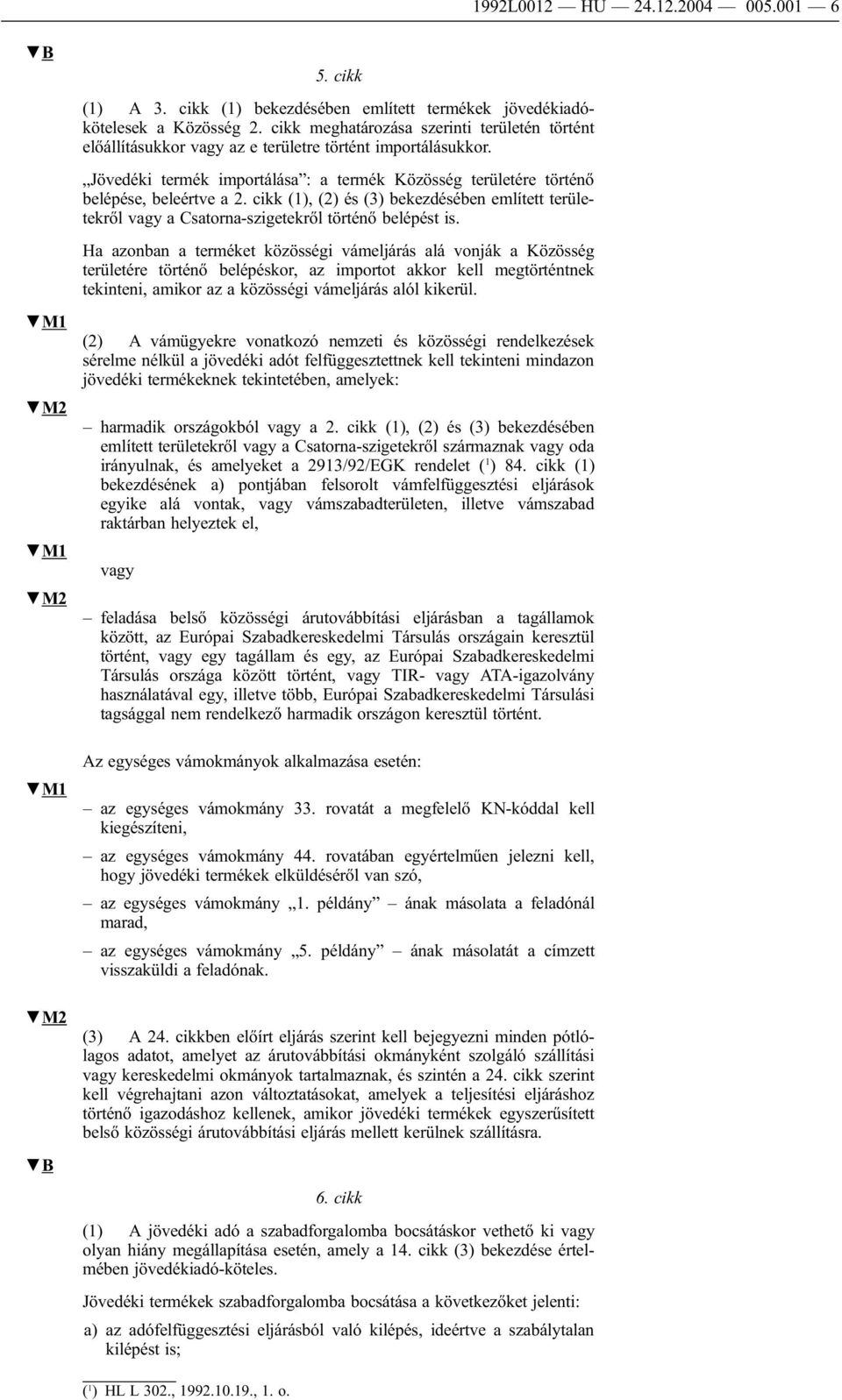 cikk (1), (2) és (3) bekezdésében említett területekről vagy a Csatorna-szigetekről történő belépést is.