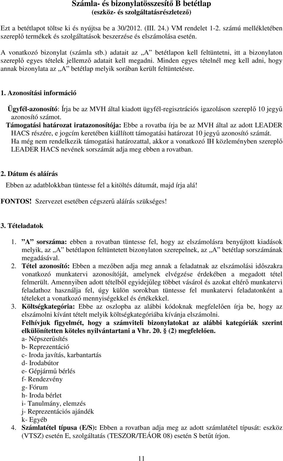 ) adatait az A betétlapon kell feltüntetni, itt a bizonylaton szereplő egyes tételek jellemző adatait kell megadni.