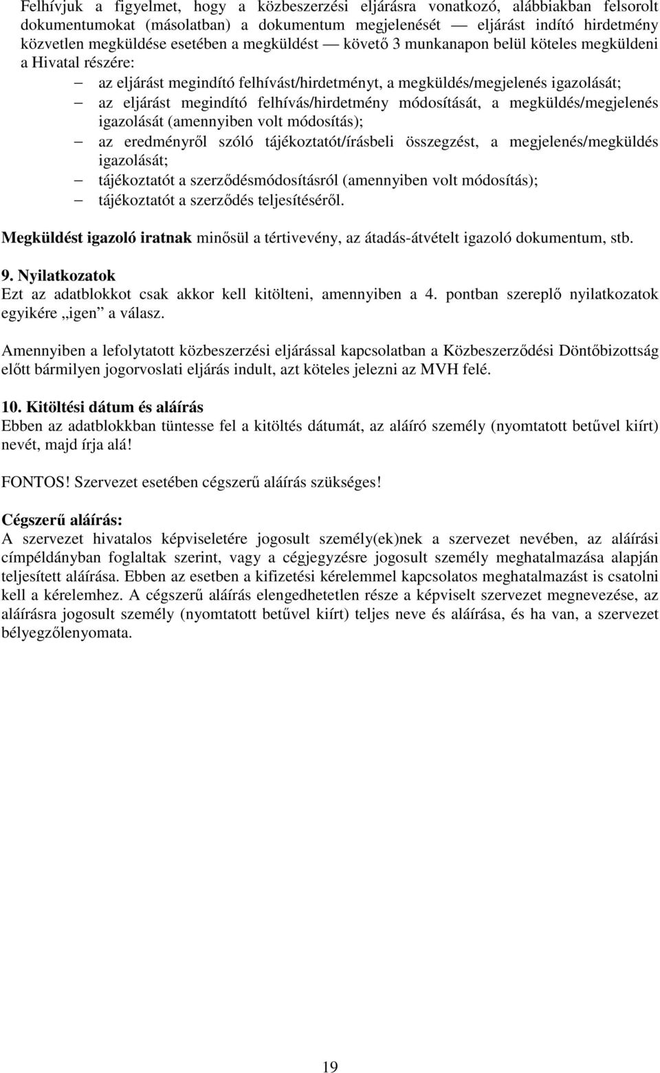 módosítását, a megküldés/megjelenés igazolását (amennyiben volt módosítás); az eredményről szóló tájékoztatót/írásbeli összegzést, a megjelenés/megküldés igazolását; tájékoztatót a